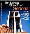 The Spiritual Strength Of Sedona: How To Increase Your Energy As Though You Are In Sedona's Vortex The Spiritual Strength Of Sedona: How To Increase Your Energy As Though You Are In Sedona's Vortex