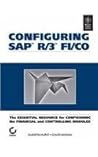 Configuring SAP R/3 FI/CO: The Essential Resource for Configuring the Financial and Controlling Modules