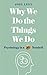 Why We Do the Things We Do
