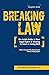 Breaking Law: The Inside Guide to Your Legal Right & Winning in Court or Losing Well