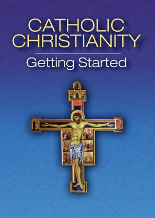 Catholic Christianity: Getting Started (Paperback)
