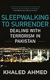 Sleepwalking to Surrender: Dealing with Terrorism in Pakistan Sleepwalking to Surrender: Dealing with Terrorism in Pakistan