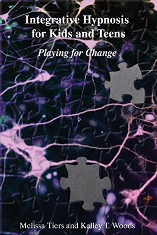 Integrative Hypnosis for Kids and Teens: Playing for Change (Kindle Edition)