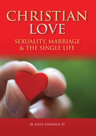Christian Love: Sexuality, Marriage, and the Single Life