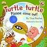 Turtle, Turtle Please Come Out