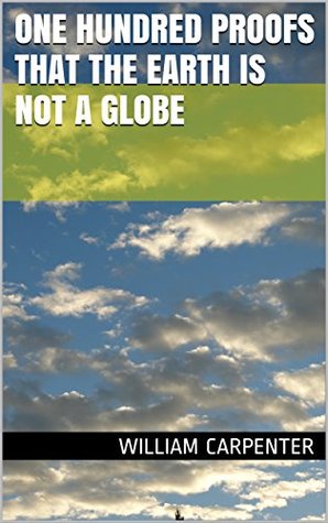 One Hundred Proofs that the Earth is not a Globe (Kindle Edition)