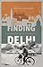 Finding Delhi: Loss and Renewal in the Megacity