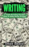 Writing: A Guide Revealing The Best Ways To Make Money Writing Writing: A Guide Revealing The Best Ways To Make Money Writing