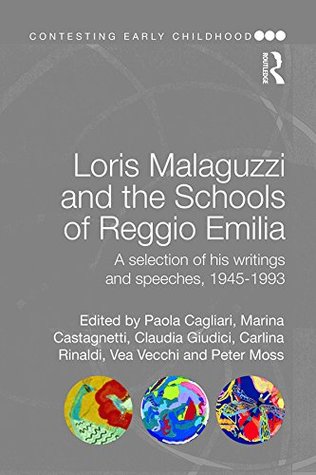 Loris Malaguzzi and the Schools of Reggio Emilia: A selection of his writings and speeches, 1945-1993 (Contesting Early Childhood)