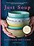 Just Soup: 50 Mouth-Watering Recipes for Health and Life