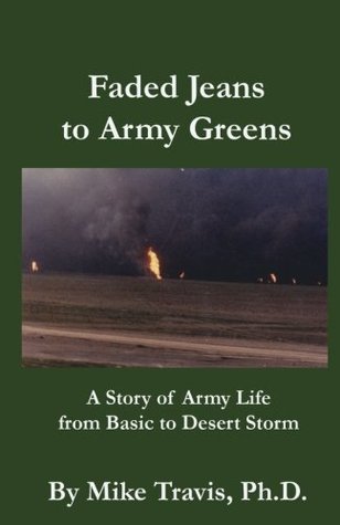 Faded Jeans to Army Greens: A Story of Army Life from Basic to Desert Storm
