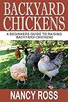 Backyard Chickens: A Beginners Guide To Raising Backyard Chickens