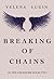 Breaking of Chains by Yelena Lugin