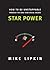 Star Power - How To Be Unstoppable Through The Nine Star Soci... by Mike Lipkin