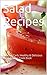 SALADS AND DRESSINGS: Here`s The Complete & Perfect 30 Days Guide For Weight Watchers & The Great Salads Recipes For Losing Weight In Just 30 Days