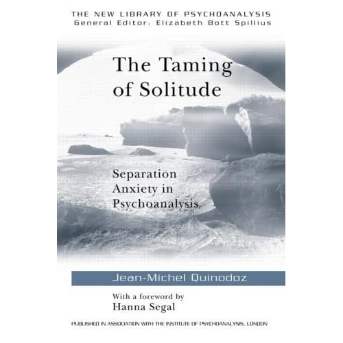 The Taming Of Solitude Separation Anxiety In Psychoanalysis By Jean Michel Quinodoz
