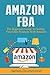 Amazon FBA: The Beginners Guide To Selling Your Own Products With Amazon (Step-by-Step Guide to Private Label)