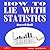 How to Lie with Statistics