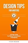 Design Tips For Writers: A Design Guide For Writers To Get Better At Designing (Authors Unite Book 4)