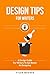 Design Tips For Writers: A Design Guide For Writers To Get Better At Designing (Authors Unite Book 4)