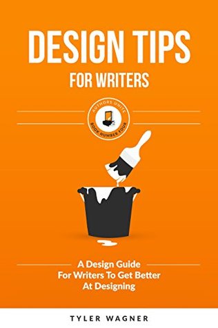 Design Tips For Writers: A Design Guide For Writers To Get Better At Designing (Authors Unite Book 4)