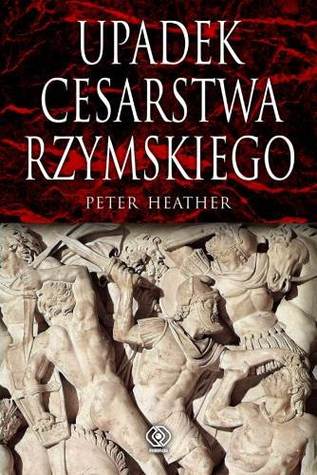 Upadek cesarstwa rzymskiego (Polish Edition)