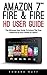 Amazon 7" Fire & Fire HD User Guide: The Ultimate User Guide to Unlock the True Potential of Your Tablet in 1 Hour! (Amazon 7" Fire, Fire HD User Guide 2016, Beginner To Expert Guide)