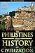The Philistines: Their History and Civilization (Biblical Archaeology of Judiasm Hebrew) - Annotated The influence that Ancient Near Eastern Religion and the Old Testament Left Upon Humans