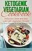 Ketogenic Vegetarian Cookbook: Delicious, Quick and Easy Low Carb Vegetarian Recipes For Busy People To Lose Weight Fast (Ketogenic Diet Recipes Book 1)