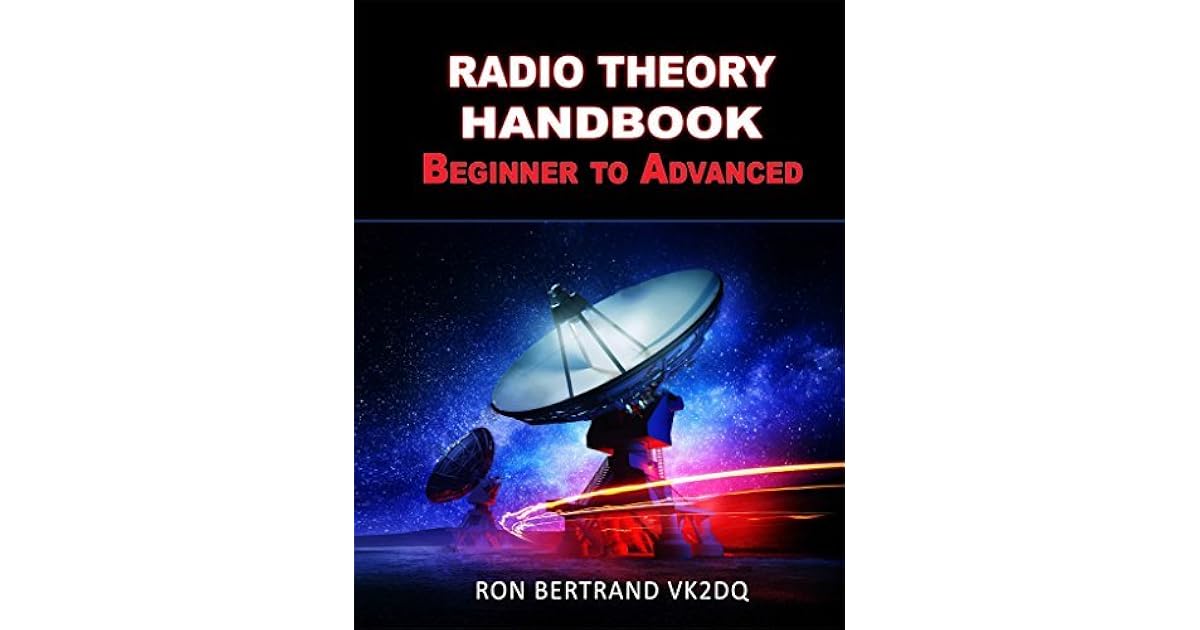 Radio Theory Handbook. Beginner to Advanced. by Ronald Bertrand