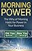 Morning Power:The Why of Morning Habit for Power in Your Business (Miracle Morning,Morning Glory,Morning Routine, Transformation)