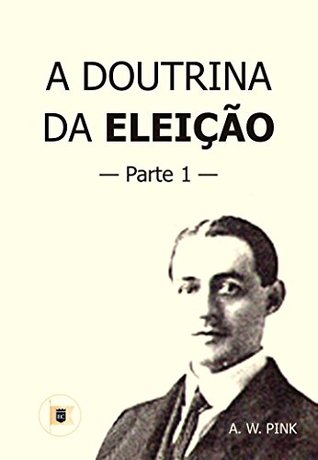 A Doutrina da Eleição, Livro Completo, Parte 1