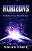 Horizons: A collection of science fiction short stories