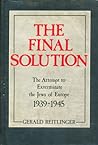 The Final Solution: The Attempt to Exterminate the Jews of Europe, 1939-1945