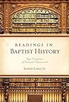 Readings in Baptist History: Four Centuries of Selected Documents