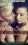 Very Sexy Lesbian Tales: Lesbian Seduction and Hot First Times. Five First Lesbian Sex Erotica Stories