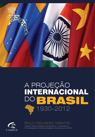 A Projeção Internacional do Brasil 1930-2012