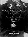 "For Multiple Deeds of Exceptional Bravery":  SS & Police Recipients of the War Order of the German Cross, 1941-1945, Volume I