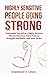 Highly Sensitive People: Going Strong - Understand Yourself as a Highly Sensitive Person, View Your Social Traits as Strengths, and Relate Well With Others (HSP Book 1)