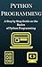 Python Programming: A Step by Step Guide on the Basics of Python Programming (Python Programming For Beginners)