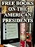 Free Books on the American Presidents: Over 100 Free, Downloadable Books for You to Enjoy