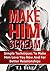 Make Him Scream: Make Your Man Scream In Bed, Simple Techniques To Make Him Love You Now And For Better Relationships