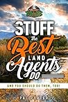 The Stuff the Best Land Agents Do: And you should do them, too! The Stuff the Best Land Agents Do: And you should do them, too!