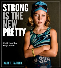 Strong Is the New Pretty: A Celebration of Girls Being Themselves (Paperback)