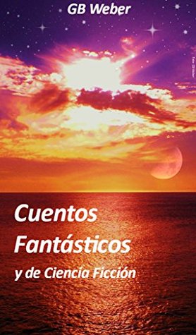 Portada de Cuentos Fantásticos y de Ciencia Ficción, de G.B. Weber