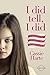 I Did Tell, I Did: The True Story Of A Little Girl Betrayed By Those Who Should Have Loved Her