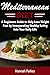 Mediterranean Diet: A Beginners Guide to Help Lose Weight Fast by Incorporating Healthy Eating Into Your Daily Life