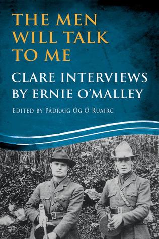 The Men Will Talk to Me: Clare Interviews: Clare Interviews by Ernie O'Malley (Ernie O'Malley Series)