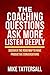 Coaching Questions Ask More Listen Deeply Discover The Road Map To Have Productive Conversations