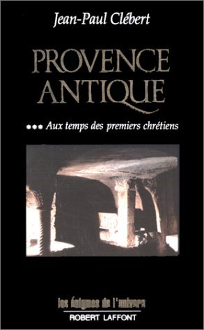 Provence antique, tome 3 : Aux temps des premiers chrétiens